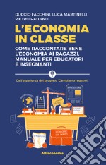 L’economia in classe: Come raccontare bene l’economia ai ragazzi. Manuale per educatori e insegnanti. E-book. Formato EPUB ebook