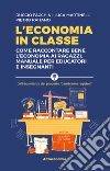 L’economia in classe: Come raccontare bene l’economia ai ragazzi. Manuale per educatori e insegnanti. E-book. Formato EPUB ebook di Luca Martinelli