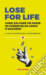 Lose for life: Come salvare un paese in overdose da gioco d’azzardo. E-book. Formato EPUB ebook