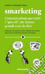 Smarketing. Nuova EdizioneComunicazione per tutti i 'piccoli' che hanno grandi cose da dire. E-book. Formato EPUB ebook