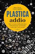 Plastica addio Fare a meno della plastica: istruzioni per un mondo e una vita 'zero waste' . E-book. Formato EPUB ebook