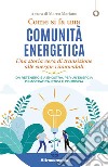 Come si fa una comunità energeticaUna storia vera di transizione alle energie rinnovabili. Da Retenergie a ènostra, per un’energia democratica, etica e condivisa. E-book. Formato EPUB ebook