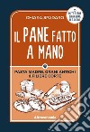 Il pane fatto a mano33 ricette e storie di pane buono, bio e solidale. E-book. Formato EPUB ebook di Chiara Spadaro