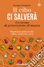 Il cibo ci salveràUn’arma di prevenzione di massa. E-book. Formato EPUB ebook