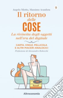 Il ritorno delle coseLa rivincita degli oggetti nell'era del digitale. Carta, vinile, pellicola e altri piaceri analogici. Prefazione di Alessandro Robecchi. E-book. Formato EPUB ebook di Massimo Acanfora