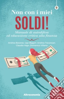 Non con i miei soldi! ed. 2019Manuale di autodifesa ed educazione critica alla finanza. E-book. Formato EPUB ebook di Domenico Villano