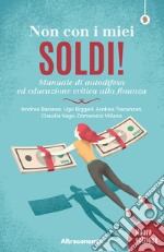 Non con i miei soldi! ed. 2019Manuale di autodifesa ed educazione critica alla finanza. E-book. Formato EPUB