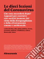 Le dieci lezioni del CoronavirusChe cosa succederà dopo? Appunti per costruire una società immune dai virus della disuguaglianza e dello sfruttamento umano e ambientale. E-book. Formato PDF ebook