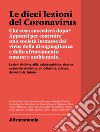 Le dieci lezioni del CoronavirusChe cosa succederà dopo? Appunti per costruire una società immune dai virus della disuguaglianza e dello sfruttamento umano e ambientale. E-book. Formato PDF ebook di Alessandro Volpi