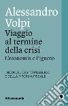 Viaggio al termine della crisiL’economia e l’ignoto. I nodi del debito pubblico e della riforma fiscale. E-book. Formato EPUB ebook di Alessandro Volpi