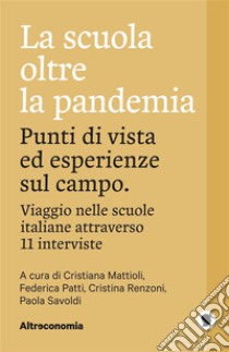 La scuola oltre la pandemiaPunti di vista ed esperienze sul campo. Viaggio nelle scuole italiane attraverso 11 interviste. E-book. Formato EPUB ebook di Cristiana Mattioli