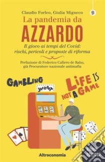 La pandemia da azzardoIl gioco ai tempi del Covid: rischi, pericoli e proposte di riforma. E-book. Formato EPUB ebook di Claudio Forleo