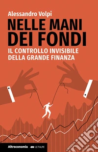 Nelle mani dei fondiIl controllo invisibile della grande finanza. E-book. Formato EPUB ebook
