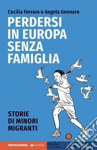 Perdersi in Europa senza famigliaStorie di minori migranti. E-book. Formato EPUB ebook