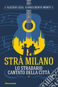 Strà MilanoLo stradario cantato della città. E-book. Formato EPUB ebook