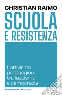 Scuola e ResistenzaL'attivismo pedagogico tra fascismo e democrazia. E-book. Formato EPUB ebook