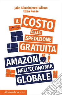 Il costo della spedizione gratuitaAmazon nell'economia globale. E-book. Formato EPUB ebook