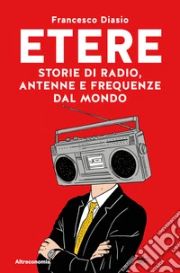 EtereStorie di radio, antenne e frequenze dal mondo. E-book. Formato EPUB ebook