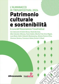 Patrimonio culturale e sostenibilitàL’Almanacco di TrovaFestival 2024. E-book. Formato EPUB ebook