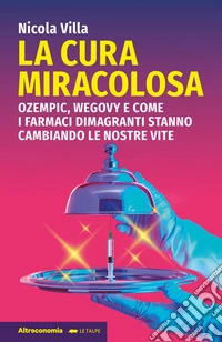 La cura miracolosaOzempic, Wegovy e come i farmaci dimagranti stanno cambiando le nostre vite. E-book. Formato EPUB ebook