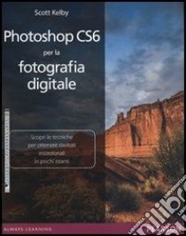 Photoshop CS6 per la fotografia digitale. E-book. Formato PDF ebook di Kelby Scott