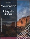 Photoshop CS6 per la fotografia digitale. E-book. Formato PDF ebook di Scott Kelby