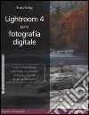Lightroom 4 per la fotografia digitale. E-book. Formato PDF ebook di Scott Kelby