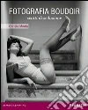 Fotografia boudoir. Scatti di seduzione. E-book. Formato PDF ebook di Christa Meola
