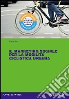 Il marketing sociale per la mobilità ciclistica urbana. E-book. Formato EPUB ebook di Carlo Mari