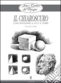 Arte e Tecnica del Disegno - 6 - Il chiaroscuro. E-book. Formato EPUB ebook di Giovanni Civardi