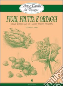 Arte e Tecnica del Disegno - 9 - Fiori, frutta e ortaggi. E-book. Formato Mobipocket ebook di Giovanni Civardi