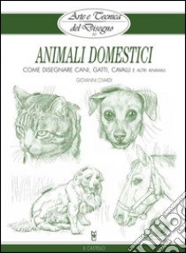 Arte e Tecnica del Disegno - 10 - Animali domestici. E-book. Formato EPUB ebook di Giovanni Civardi