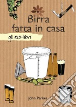 Birra fatta in casa. E-book. Formato Mobipocket ebook