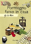 Formaggio fatto in casa. E-book. Formato Mobipocket ebook