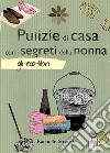 Pulizie di casa con i segreti della nonna. E-book. Formato Mobipocket ebook