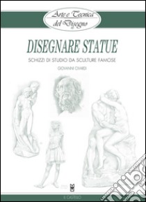 Arte e Tecnica del Disegno - 16 - Disegnare statue: Schizzi di studio da sculture famose. E-book. Formato Mobipocket ebook di Giovanni Civardi