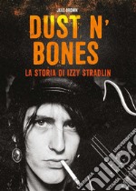 Dust N&apos;BonesLa storia di Izzy Stradlin. E-book. Formato EPUB