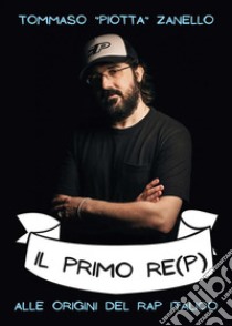 Il primo re(p)Alle origini del rap italico. E-book. Formato EPUB ebook di Tommaso Zanello