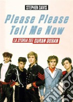 Please Please Tell Me NowLa vera storia dei Duran Duran. E-book. Formato EPUB