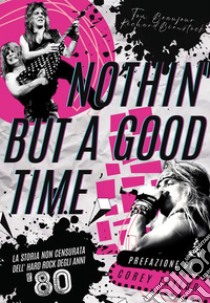 Nothin' but a good timeLa storia non censurata dell'hard rock degli anni '80. E-book. Formato EPUB ebook di Tom Beaujour