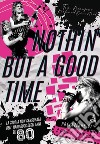 Nothin' but a good timeLa storia non censurata dell'hard rock degli anni '80. E-book. Formato EPUB ebook di Tom Beaujour