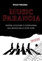 Music paranoiaMisteri, leggende e cospirazioni dal mondo delle sette note. E-book. Formato EPUB ebook