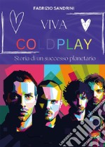 Viva ColdplayStoria di un successo planetario. E-book. Formato EPUB