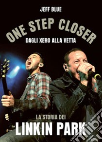 One Step CloserDagli Xero alla vetta: la storia dei Linkin Park. E-book. Formato EPUB ebook di Jeff Blue