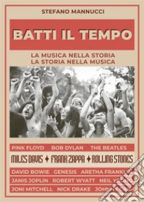 Batti il tempoLa musica nella storia La storia nella musica. E-book. Formato EPUB ebook di Stefano Mannucci