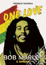 One love. Bob MarleyIl romanzo. E-book. Formato EPUB ebook