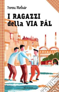 I ragazzi della via Pal: Le grandi storie per ragazzi. E-book. Formato EPUB ebook di Ferenc  Molnar