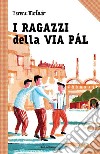 I ragazzi della via Pal: Le grandi storie per ragazzi. E-book. Formato EPUB ebook di Ferenc  Molnar