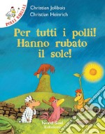 Per tutti i polli: hanno rubato il sole!. E-book. Formato EPUB ebook