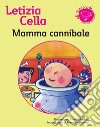 Mamma cannibale: Storie fantastiche illustrate. E-book. Formato EPUB ebook di Letizia Cella